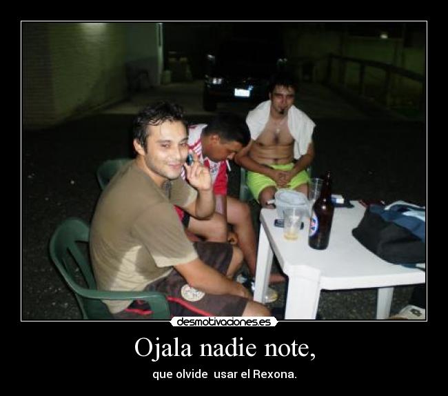 Ojala nadie note, - que olvide usar el Rexona.