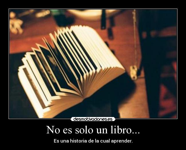 No es solo un libro... - Es una historia de la cual aprender.