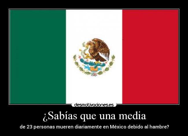 ¿Sabías que una media - de 23 personas mueren diariamente en México debido al hambre?