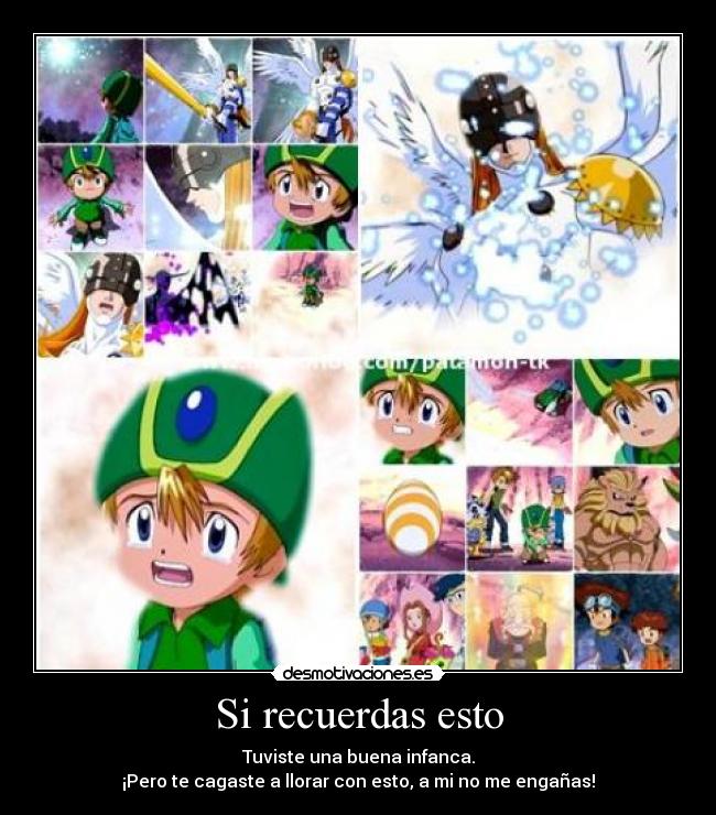 Si recuerdas esto - Tuviste una buena infanca.
¡Pero te cagaste a llorar con esto, a mi no me engañas!