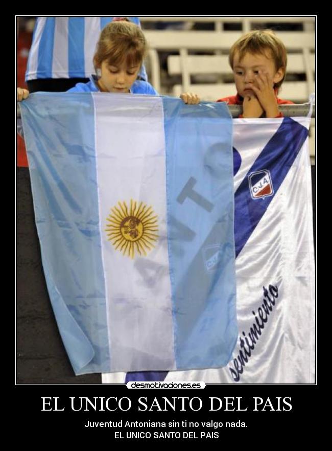 EL UNICO SANTO DEL PAIS - Juventud Antoniana sin ti no valgo nada.
EL UNICO SANTO DEL PAIS