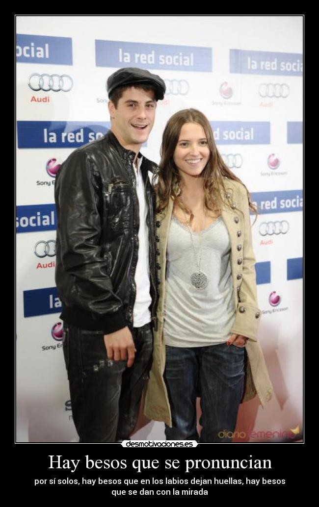 Hay besos que se pronuncian - por sí solos, hay besos que en los labios dejan huellas, hay besos
que se dan con la mirada