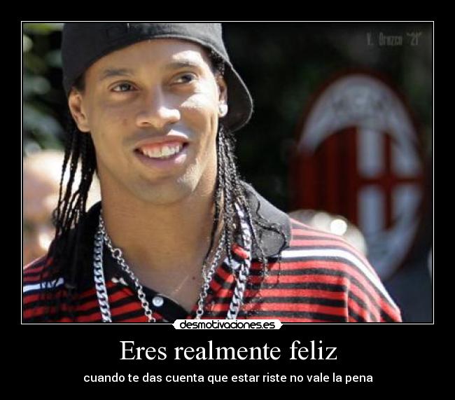 carteles ronaldinho realmente feliz amor futbol desmotivaciones