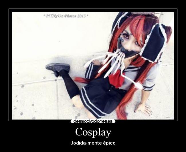 Cosplay - Jodida-mente épico