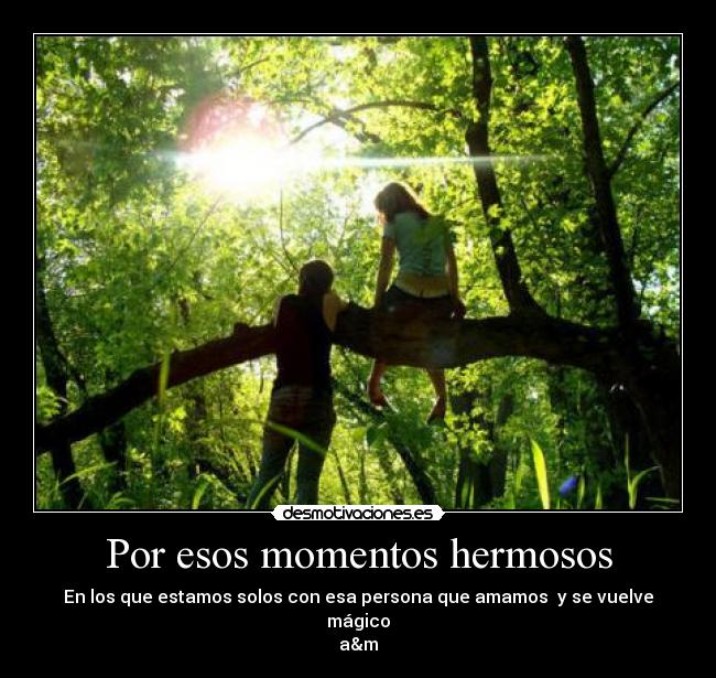 Por esos momentos hermosos - 