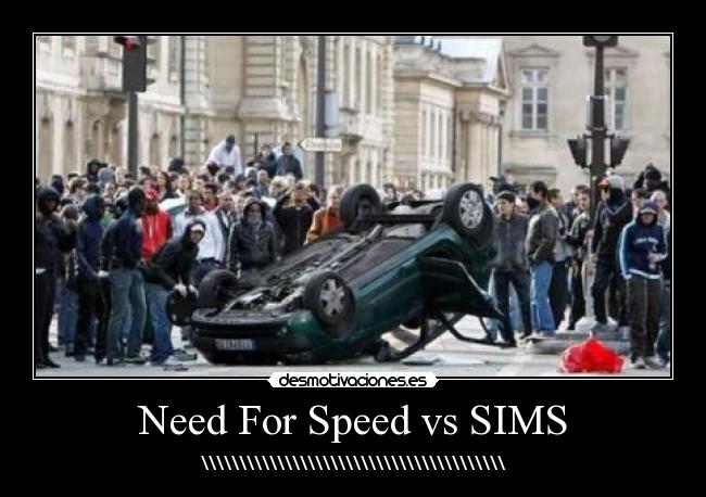 Need For Speed vs SIMS - \\\\\\\\\\\\\\\\\\\\\\\\\\\\\\\\\\\\\\\\