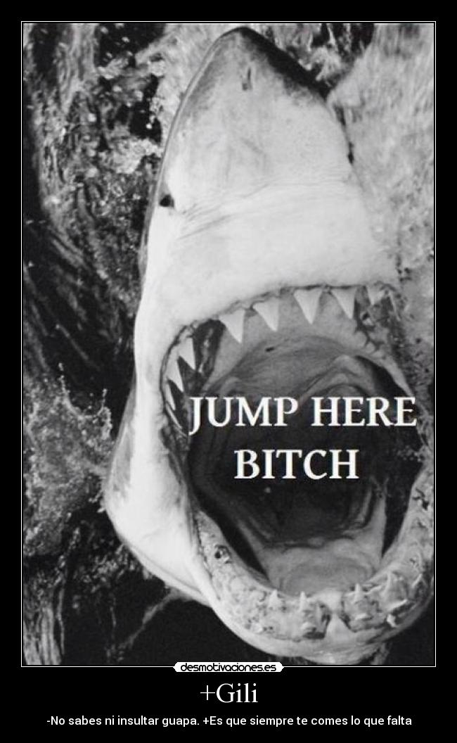 +Gili - -No sabes ni insultar guapa. +Es que siempre te comes lo que falta