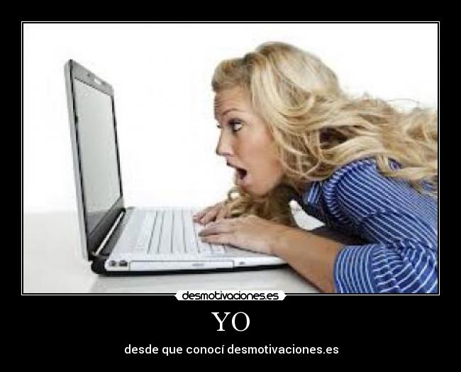 YO - desde que conocí desmotivaciones.es