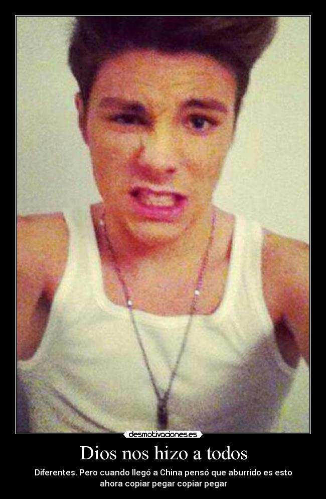 Dios nos hizo a todos - Diferentes. Pero cuando llegó a China pensó que aburrido es esto
ahora copiar pegar copiar pegar