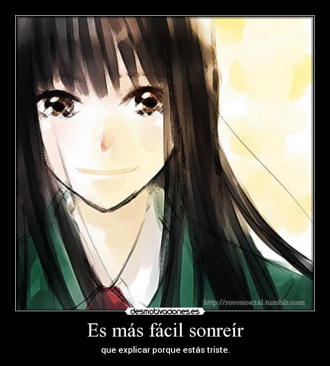 Es más fácil sonreír - que explicar porque estás triste.