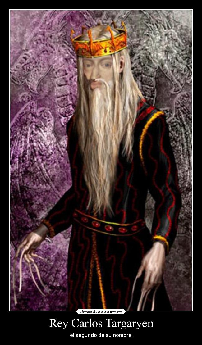 Rey Carlos Targaryen - el segundo de su nombre.