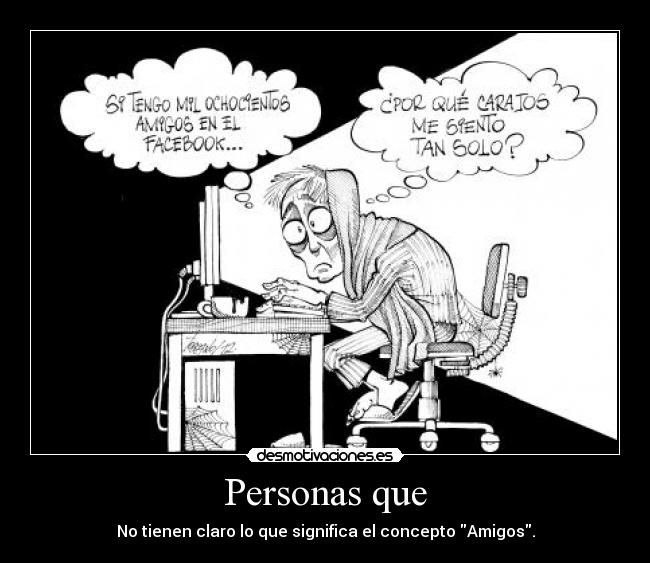 Personas que - No tienen claro lo que significa el concepto Amigos.