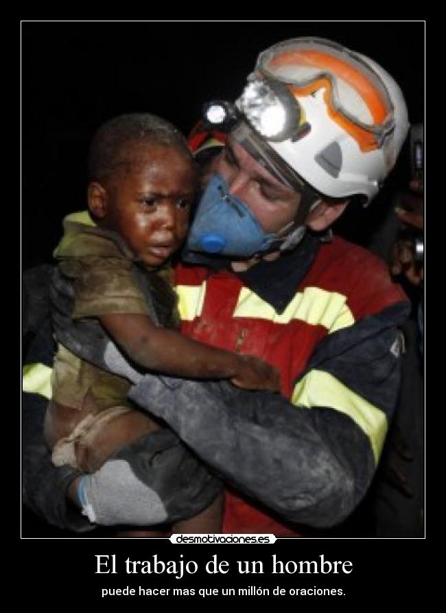 El trabajo de un hombre - puede hacer mas que un millón de oraciones.