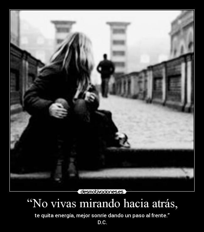 “No vivas mirando hacia atrás, - 