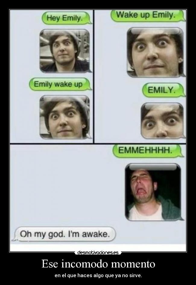 Ese incomodo momento - en el que haces algo que ya no sirve.