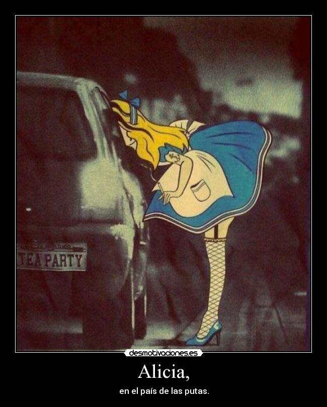 Alicia, - en el país de las putas.