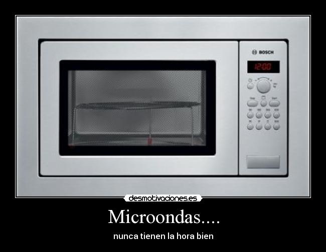 Microondas.... - nunca tienen la hora bien