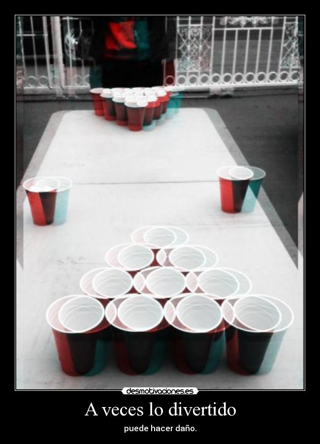 A veces lo divertido - puede hacer daño.