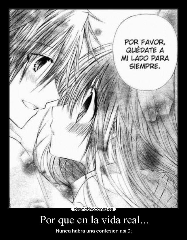 Por que en la vida real... - Nunca habra una confesion asi D: