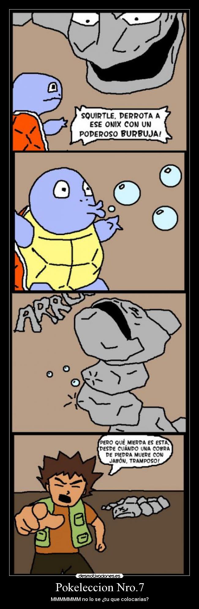 Pokeleccion Nro.7 - MMMMMMM no lo se ¿tu que colocarias?