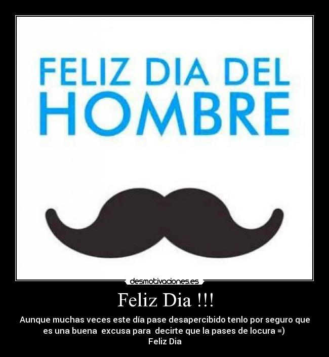 Feliz Dia !!! - Aunque muchas veces este día pase desapercibido tenlo por seguro que
es una buena excusa para decirte que la pases de locura =)
Feliz Dia