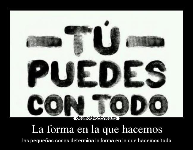 La forma en la que hacemos - las pequeñas cosas determina la forma en la que hacemos todo