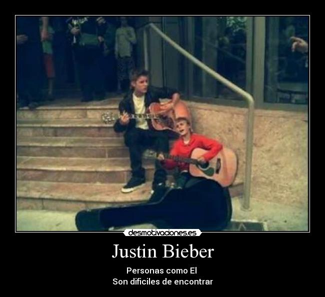 Justin Bieber - Personas como El 
Son dificiles de encontrar