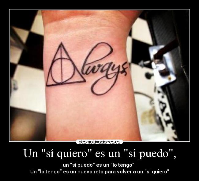 Un sí quiero es un sí puedo, - un sí puedo es un lo tengo.
Un lo tengo es un nuevo reto para volver a un sí quiero