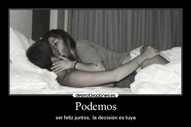 Podemos - ser feliz juntos,  la decisión es tuya