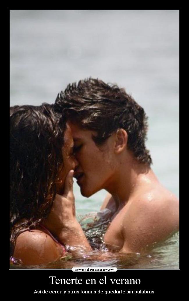 Tenerte en el verano - Así de cerca y otras formas de quedarte sin palabras.