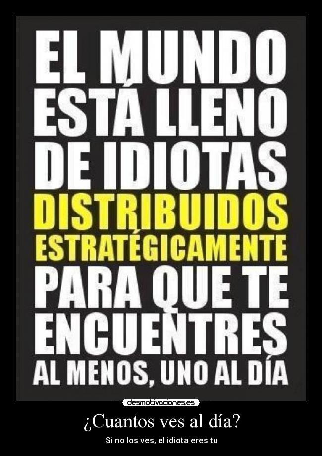 ¿Cuantos ves al día? - Si no los ves, el idiota eres tu