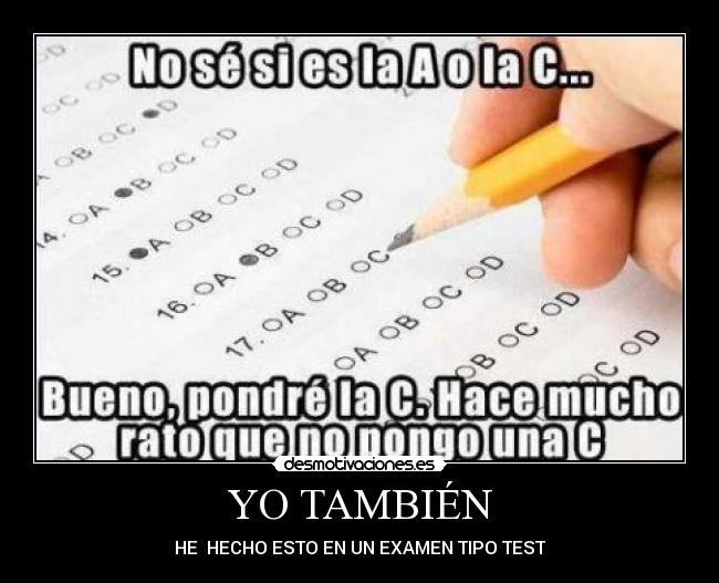 YO TAMBIÉN - HE HECHO ESTO EN UN EXAMEN TIPO TEST