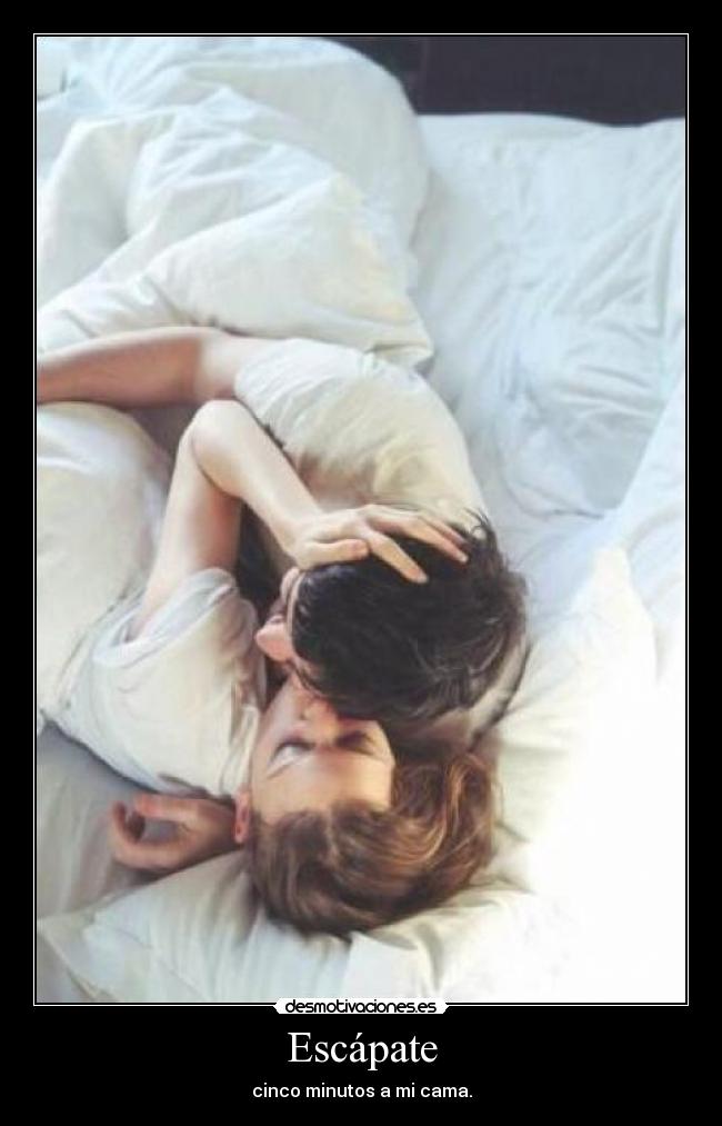 Escápate - cinco minutos a mi cama.