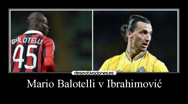 carteles deportes balotelli ibrahimovic futbol comparacion desmotivaciones