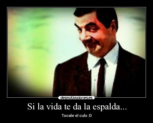 Si la vida te da la espalda... -