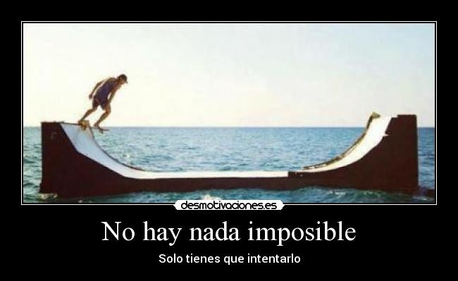 No hay nada imposible - Solo tienes que intentarlo