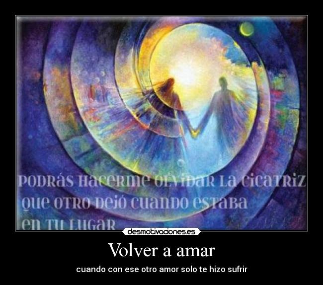 Volver a amar - cuando con ese otro amor solo te hizo sufrir