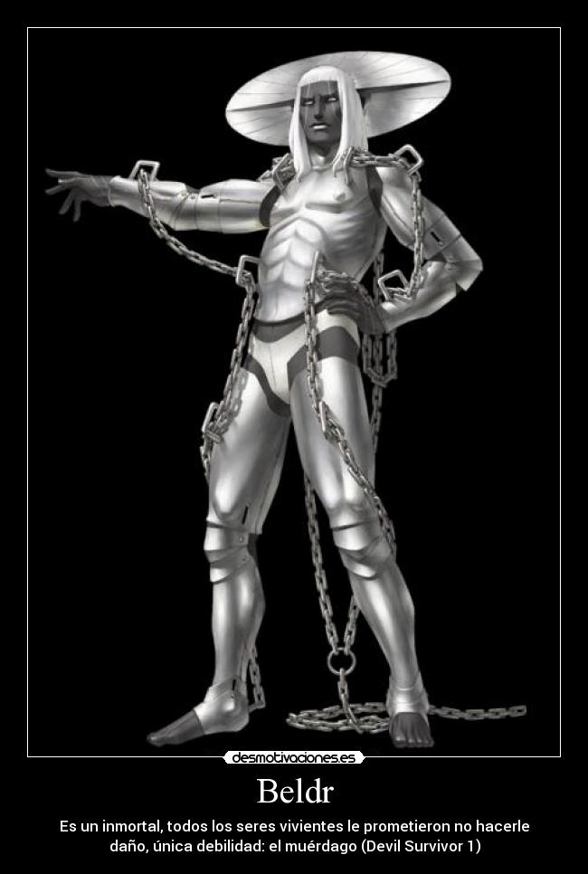 Beldr - Es un inmortal, todos los seres vivientes le prometieron no hacerle
daño, única debilidad: el muérdago (Devil Survivor 1)