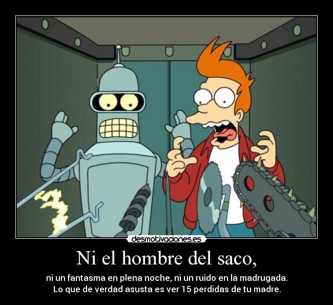 Ni el hombre del saco, -