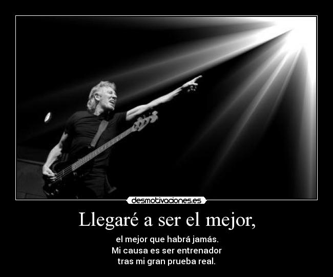 Llegaré a ser el mejor, -