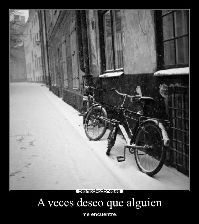 A veces deseo que alguien - me encuentre.