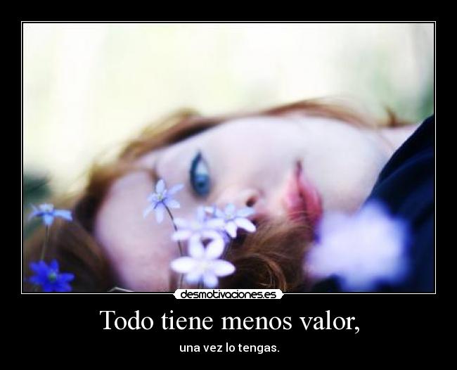 Todo tiene menos valor, - 