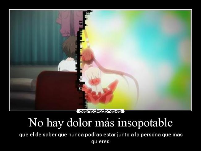 No hay dolor más insopotable -