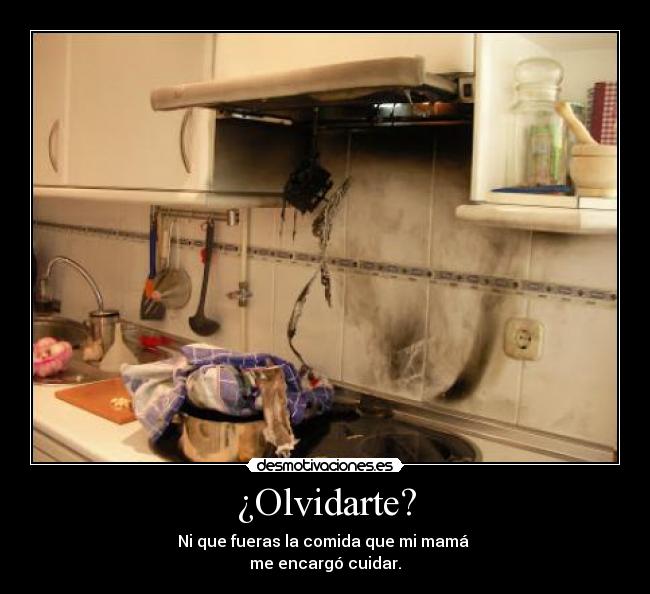 ¿Olvidarte? -