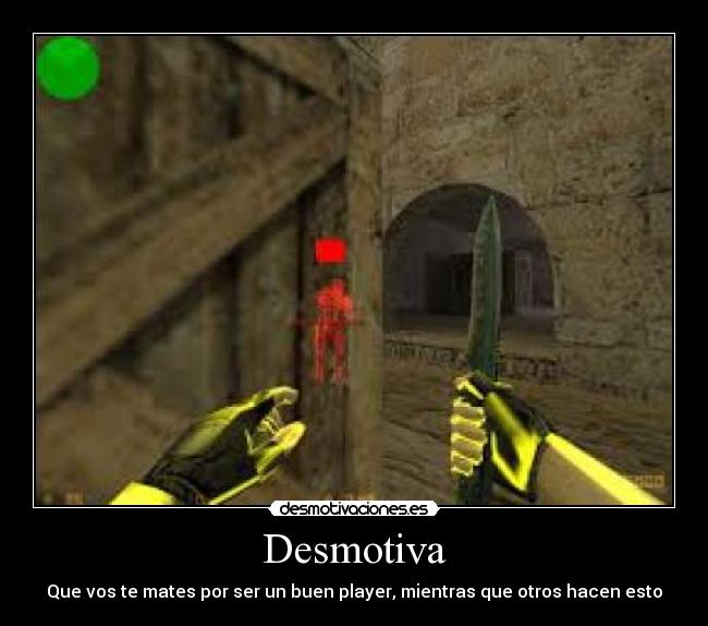 Desmotiva - Que vos te mates por ser un buen player, mientras que otros hacen esto