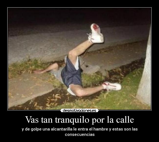 Vas tan tranquilo por la calle - y de golpe una alcantarilla le entra el hambre y estas son las consecuencias