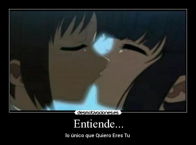 Entiende... - lo único que Quiero Eres Tu ♥