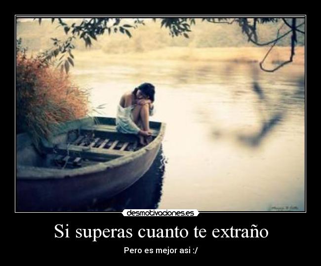 Si superas cuanto te extraño - Pero es mejor asi :/