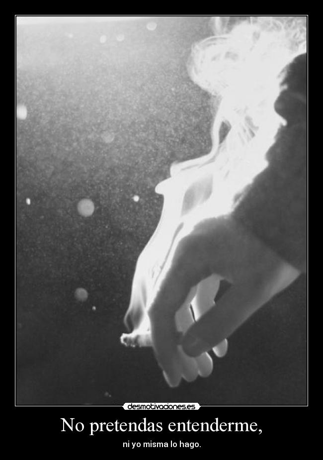 No pretendas entenderme, - 