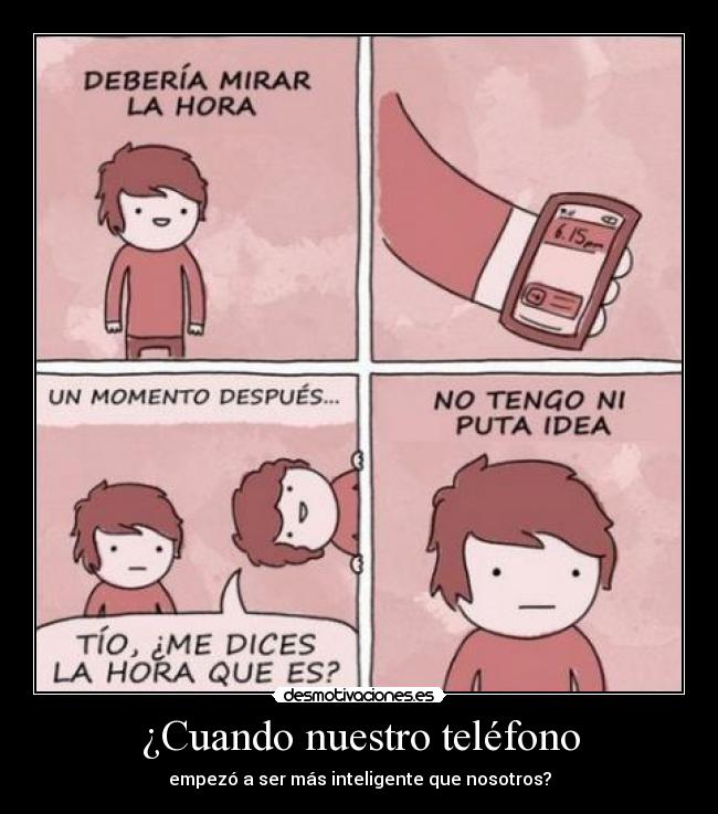 ¿Cuando nuestro teléfono - empezó a ser más inteligente que nosotros?